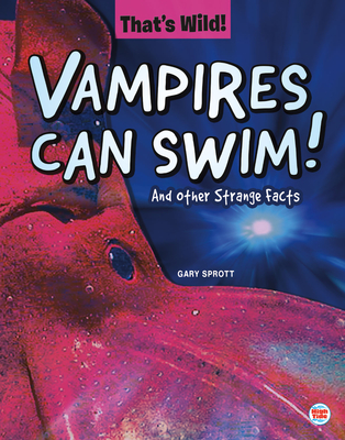 Vampires Can Swim! and Other Strange Facts - Sprott