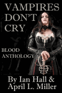 Vampires Don't Cry: Blood Anthology
