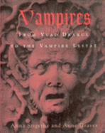 Vampires: From Vlad Drakul to the Vampire Lestat