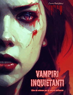 Vampiri inquietanti Libro da colorare per gli amanti dell'horror Scene creative di vampiri per adulti: Una collezione di disegni terrificanti per stimolare la creativit?