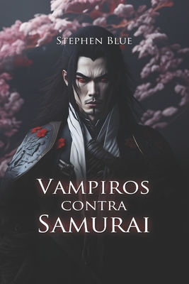 Vampiro contra Samurai - Grey, Christina (Foreword by), and Schio, Christian Francesco (Editor), and Blue, Stephen