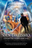 Van-Dalismo: Collected Works 2008-2015 of Van Gross, Md-Contrarian, Contriver, Explorer, Survivor, Truth Teller, Soothsayer and Outlier