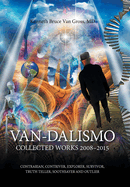 Van-Dalismo: Collected Works 2008-2015 of Van Gross, Md-Contrarian, Contriver, Explorer, Survivor, Truth Teller, Soothsayer and Outlier