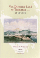 Van Diemen's Land to Tasmania... 1642-1856