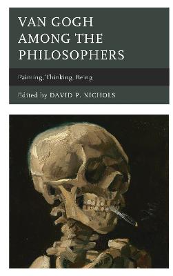 Van Gogh Among the Philosophers: Painting, Thinking, Being - Nichols, David P (Contributions by), and Erickson, Pauline E (Contributions by), and Feld, Alina N (Contributions by)