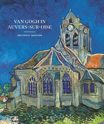 Van Gogh in Auvers-sur-Oise: His Final Months - Bakker, Nienke, and Coquery, Emmanuel, and van Tilborgh, Louis