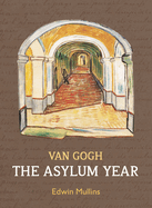 Van Gogh: The Asylum Year