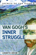 Van Gogh's Inner Struggle: Life, Work and Mental Illness
