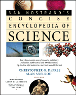 Van Nostrand's Concise Encyclopedia of Science - De Pree, Christopher G, Ph.D. (Editor), and Axelrod, Alan, PH.D. (Editor), and Considine, Glenn D (Foreword by)