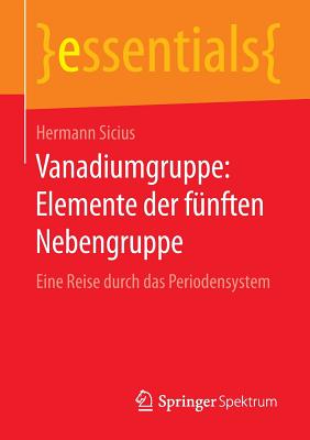 Vanadiumgruppe: Elemente Der Funften Nebengruppe: Eine Reise Durch Das Periodensystem - Sicius, Hermann