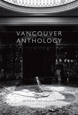 Vancouver Anthology - Douglas, Stan (Editor)