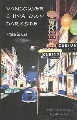 Vancouver Chinatown Darkside - Lee, Valerie