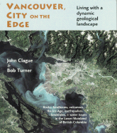 Vancouver, City on the Edge: Living with a Dynamic Geological Landscape - Clague, John J, and Turner, Bob, and Clague, J J