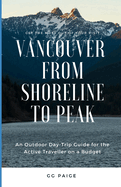 Vancouver, From Shoreline to Peak: An Outdoor Day-Trip Guide for the Active Traveller on a Budget