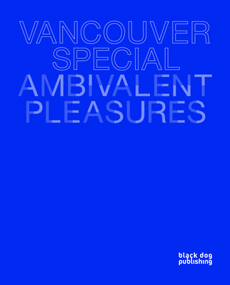 Vancouver Special: Ambivalent Pleasures - Mckee, Jesse, and Augaitis, Dana