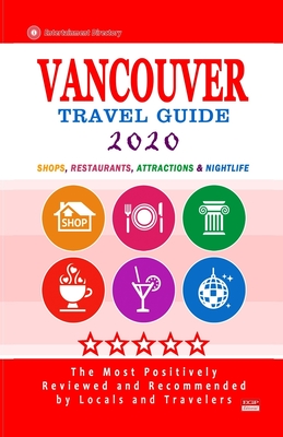 Vancouver Travel Guide 2020: Shops, Arts, Entertainment and Good Places to Drink and Eat in Vancouver, Canada (Travel Guide 2020) - Quinn, Howard P