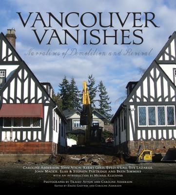 Vancouver Vanishes: Narratives of Demolition and Revival - Adderson, Caroline (Editor)