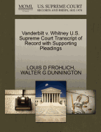 Vanderbilt V. Whitney U.S. Supreme Court Transcript of Record with Supporting Pleadings