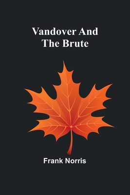 Vandover and the Brute - Norris, Frank