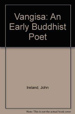 Vangisa: An Early Buddhist Poet - Ireland, John