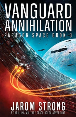 Vanguard Annihilation: A thrilling military space opera adventure - Strong, Jarom
