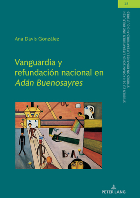 Vanguardia y refundaci?n nacional en "Adn Buenosayres" - Winter, Ulrich, and Davis Gonzlez, Ana