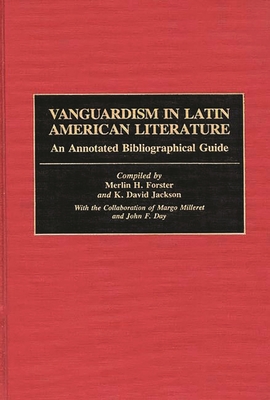 Vanguardism in Latin American Literature: An Annotated Bibliographic Guide - Forster, Merlin H (Editor), and Jackson, K (Editor)