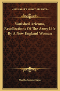 Vanished Arizona, Recollections of the Army Life by a New England Woman