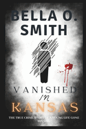 Vanished in Kansas: The True Crime Story of a Young Life Gone Missing