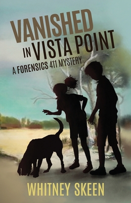 Vanished in Vista Point: a Forensics 411 mystery - Skeen, Whitney V, and Twyla Beth, Lambert (Editor)