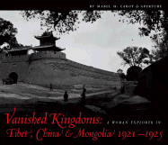 Vanished Kingdoms: A Woman Explorer in Tibet, China, and Mongolia 1921-1925 - Cabot, Mabel H, and Wulsin, Frederick (Photographer), and Wulsin, Janet (Photographer)