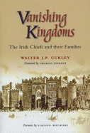 Vanishing Kingdoms: Irish Chiefs and Their Families AD900 -2004