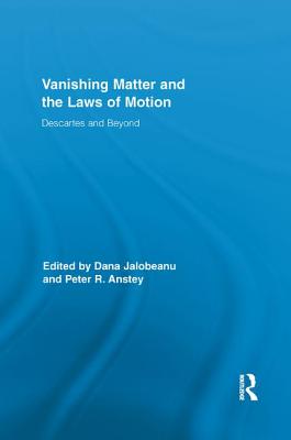 Vanishing Matter and the Laws of  Motion: Descartes and Beyond - Anstey, Peter (Editor), and Jalobeanu, Dana (Editor)