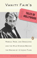 Vanity Fair's Tales of Hollywood: Rebels, Reds, and Graduates and the Wild Stories Behind the Making of 13 Iconic Films