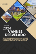 Vannes desvelado (France) 2024 Gua turstico: "Descubra los encantos de Vannes: la historia, la cultura y la belleza escnica esperan su exploracin!"