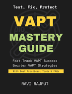 VAPT Mastery Guide: Find Vulnerabilities Instantly Master Ethical Hacking Fast VAPT Without Complexity Today Boost Security Testing Confidently Accelerate VAPT Success Now Defend Systems