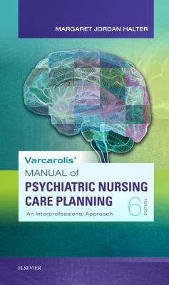 Varcarolis' Manual of Psychiatric Nursing Care Planning: An Interprofessional Approach - Halter, Margaret Jordan, PhD, Aprn
