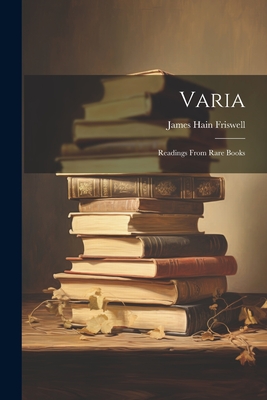 Varia: Readings From Rare Books - Friswell, James Hain
