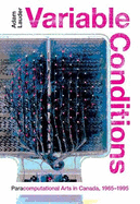 Variable Conditions: Para-Computational Arts in Canada, 1965-1995 Volume 43