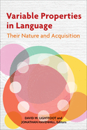 Variable Properties in Language: Their Nature and Acquisition