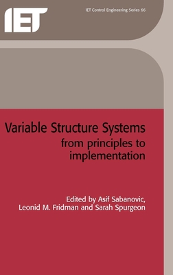 Variable Structure Systems: From Principles to Implementation - Sabanovic, Asif (Editor), and Fridman, Leonid M (Editor), and Spurgeon, Sarah (Editor)