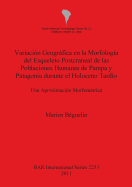 Variacion Geografica En La Morfologia Del Esqueleto Postcraneal De Las Poblaciones Humanas De Pampa Y Patagonia Durante El Holoceno Tardio: Una Aproximacion Morfometrica