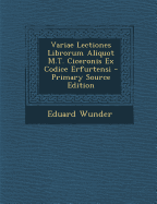 Variae Lectiones Librorum Aliquot M.T. Ciceronis Ex Codice Erfurtensi