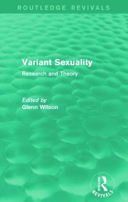 Variant Sexuality (Routledge Revivals): Research and Theory - Wilson, Glenn (Editor)