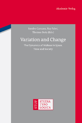 Variation and Change: The Dynamics of Maltese in Space, Time and Society - Caruana, Sandro (Editor), and Fabri, Ray (Editor), and Stolz, Thomas (Editor)