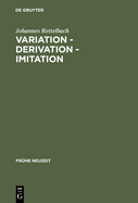 Variation - Derivation - Imitation: Untersuchungen Zu Den Tnen Der Sangspruchdichter Und Meistersinger