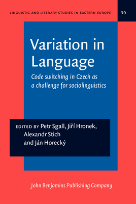 Variation in Language: Code Switching Om Czech as a Challenge for Sociolinguistics - Sgall, Petr (Editor), and Hronek, Jiri (Editor), and Stich, Alexandr (Editor)