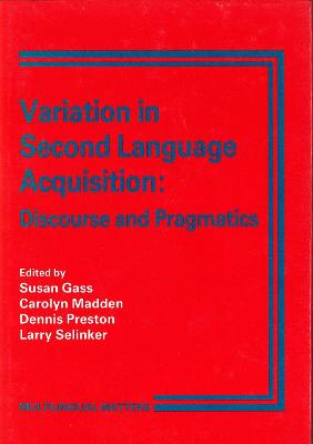 Variation in Second Language Acquisition: Discourse and Pragmatics - Gass, Susan (Editor), and Madden, Carolyn (Editor), and Preston, Dennis R (Editor)