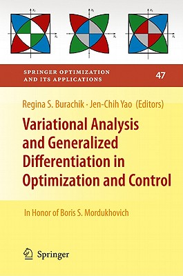 Variational Analysis and Generalized Differentiation in Optimization and Control: In Honor of Boris S. Mordukhovich - Burachik, Regina S (Editor), and Yao, Jen-Chih (Editor)