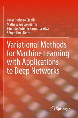Variational Methods for Machine Learning with Applications to Deep Networks - Cinelli, Lucas Pinheiro, and Marins, Matheus Arajo, and Barros da Silva, Eduardo Antnio